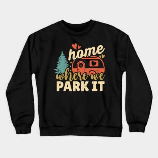 Home Where We Park It Crewneck Sweatshirt